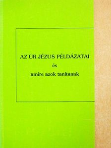 Az Úr Jézus példázatai és amire azok tanítanak [antikvár]