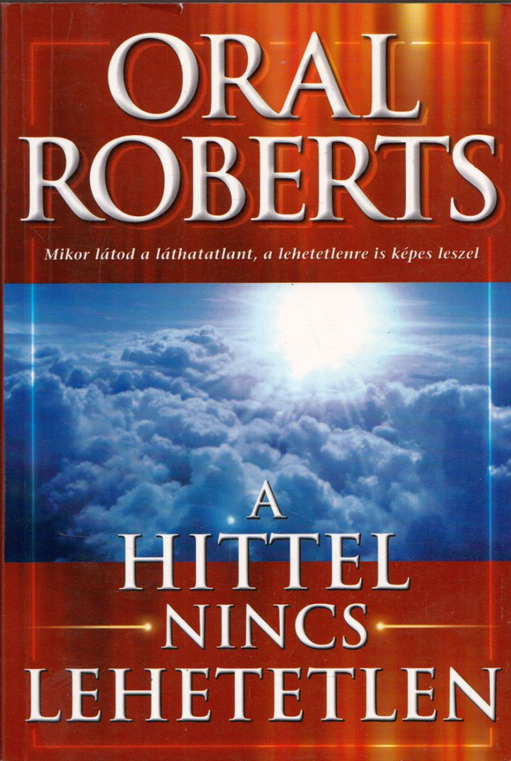 Oral Roberts - A hittel nincs lehetetlen [antikvár]
