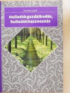 Vermes László - Hulladékgazdálkodás, hulladékhasznosítás [antikvár]