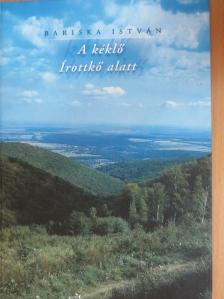 Bariska István - A kéklő Írottkő alatt [antikvár]
