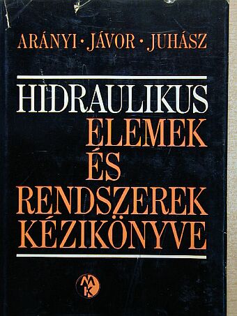 Arányi György - Hidraulikus elemek és rendszerek kézikönyve [antikvár]