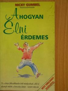 Nicky Gumbel - Ahogyan élni érdemes [antikvár]