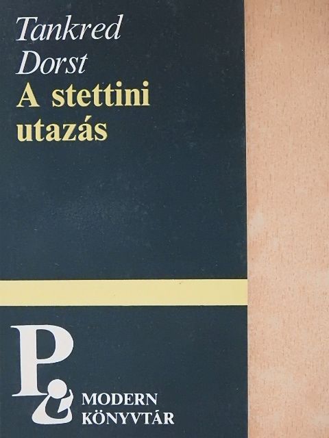 Tankred Dorst - A stettini utazás [antikvár]