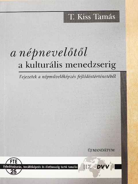 T. Kiss Tamás - A népnevelőtől a kulturális menedzserig [antikvár]