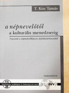 T. Kiss Tamás - A népnevelőtől a kulturális menedzserig [antikvár]