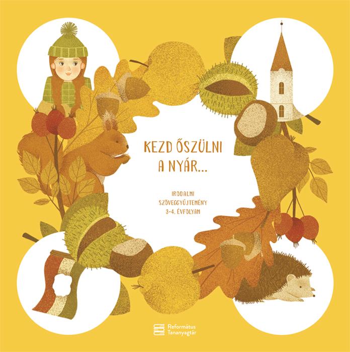 MIKLYA-LUZSÁNYI MÓNIKA - MIKLYA ZSOLT - KEZD ŐSZÜLNI A NYÁR... Irodalmi szöveggyűjtemény 3-4. évfolyam