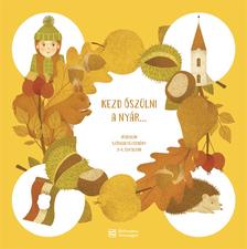 MIKLYA-LUZSÁNYI MÓNIKA - MIKLYA ZSOLT - KEZD ŐSZÜLNI A NYÁR... Irodalmi szöveggyűjtemény 3-4. évfolyam