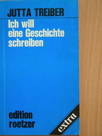 Jutta Treiber - Ich will eine Geschichte schreiben [antikvár]