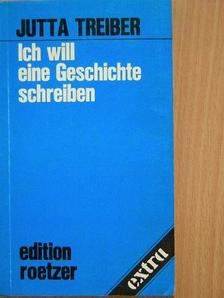 Jutta Treiber - Ich will eine Geschichte schreiben [antikvár]