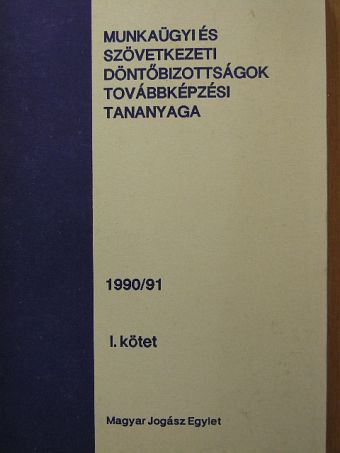 Munkaügyi és Szövetkezeti Döntőbizottságok továbbképzési tananyaga 1990/91 I. [antikvár]