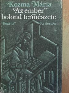 Kozma Mária - Az ember bolond természete [antikvár]