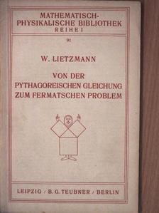 Dr. W. Lietzmann - Von der pythagoreischen Gleichung zum fermatschen Problem [antikvár]