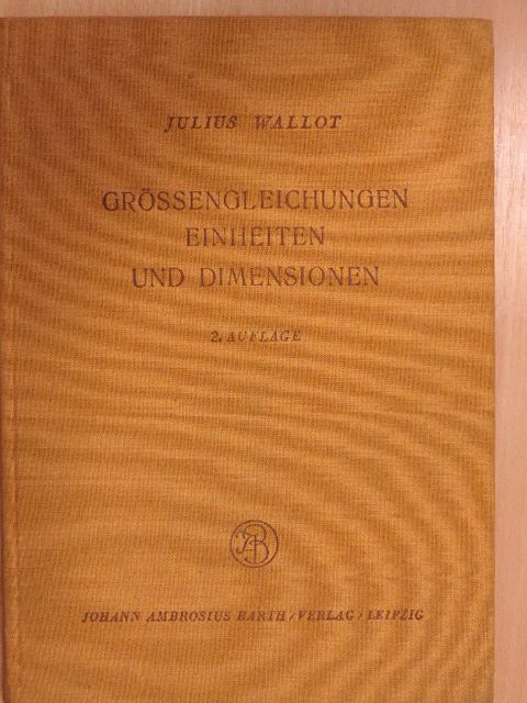 Dr. Phil. Dr. Ing. E. h. Julius Wallot - Grössengleichungen Einheiten und Dimensionen [antikvár]