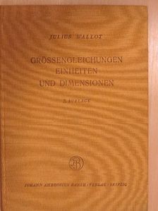 Dr. Phil. Dr. Ing. E. h. Julius Wallot - Grössengleichungen Einheiten und Dimensionen [antikvár]