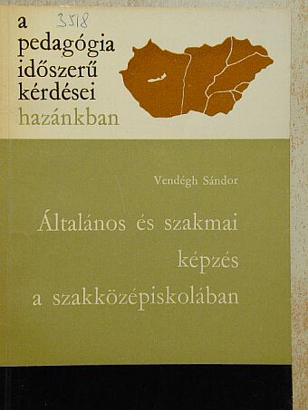 Vendégh Sándor - Általános és szakmai képzés a szakközépiskolában [antikvár]