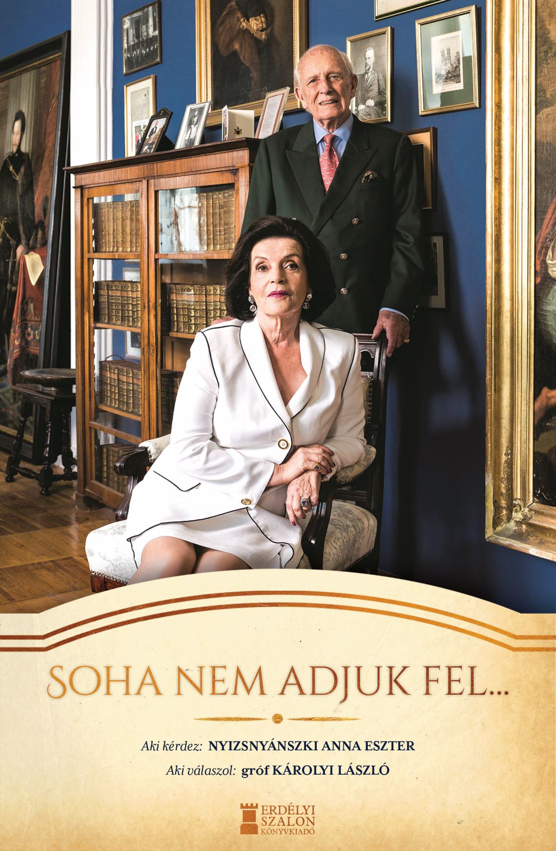 Nyizsnyánszki Anna Eszter - gróf Károlyi László - Soha nem adjuk fel