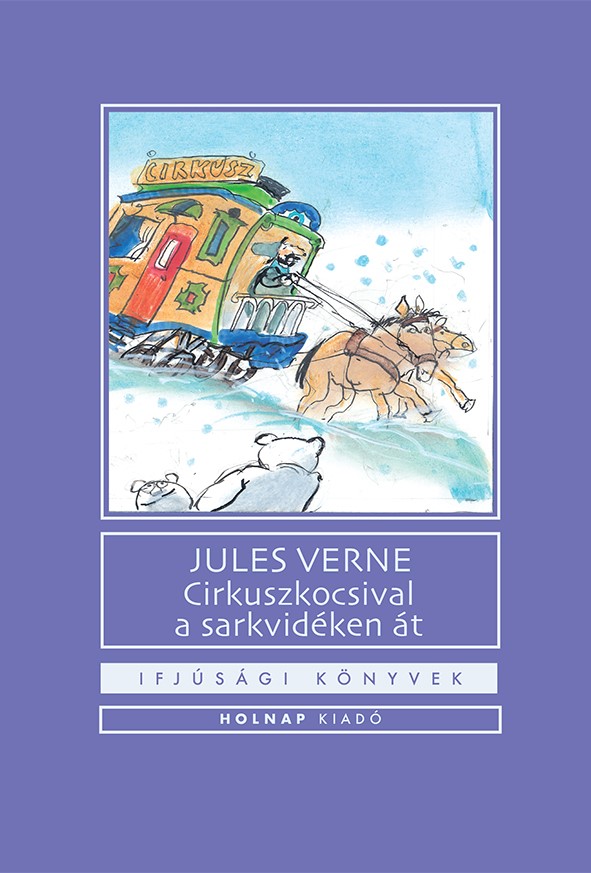 Jules Verne - Cirkuszkocsival a sarkvidéken át