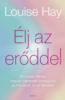 Louise Hay - Élj az erőddel [eKönyv: epub, mobi]