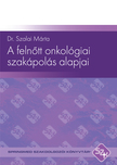 Márta Dr.Szalai - A felnőtt onkológiai szakápolás alapjai [eKönyv: pdf]