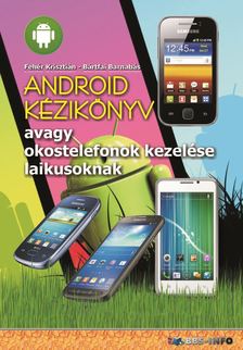 BÁRTFAI BARNABÁS - Android kézikönyv - avagy okostelefonok kezelése laikusoknak [eKönyv: pdf]