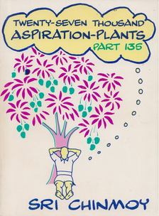 Sri Chinmoy - Twenty-Seven Thousand Aspiration-Plants, part 135 [antikvár]