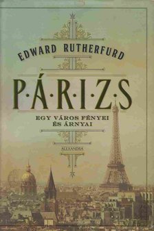 Edward Rutherfurd - Párizs - Egy város fényei és árnyai [antikvár]