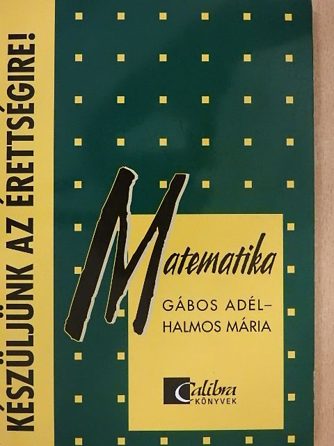Gábos Adél - Készüljünk az érettségire! Matematika [antikvár]