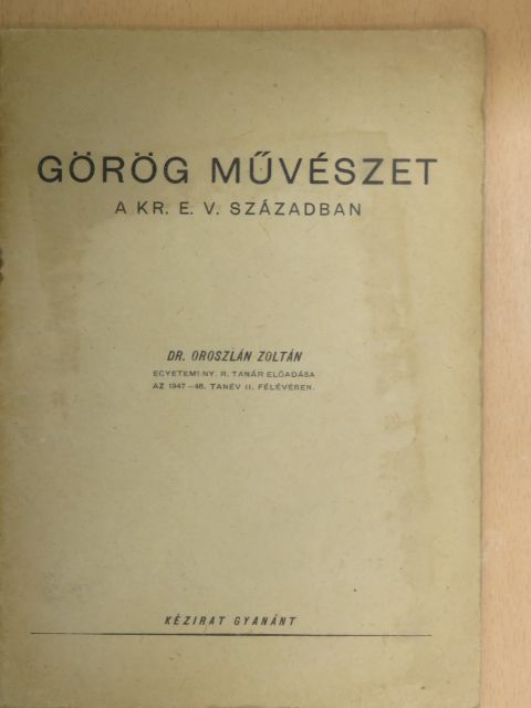 Dr. Oroszlán Zoltán - Görög művészet a kr. e. V. században [antikvár]