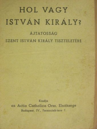 Hol vagy István király? [antikvár]