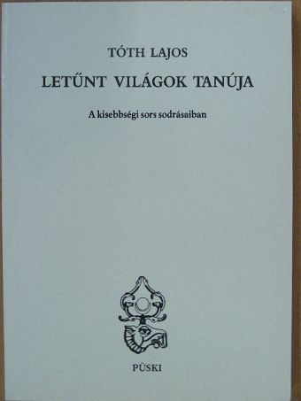 Tóth Lajos - Letűnt világok tanúja [antikvár]
