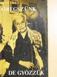 Alfons Deeken - Öregszünk, de győzzük! [antikvár]