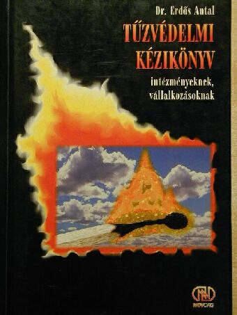 Dr. Erdős Antal - Tűzvédelmi kézikönyv intézményeknek, vállalkozásoknak [antikvár]