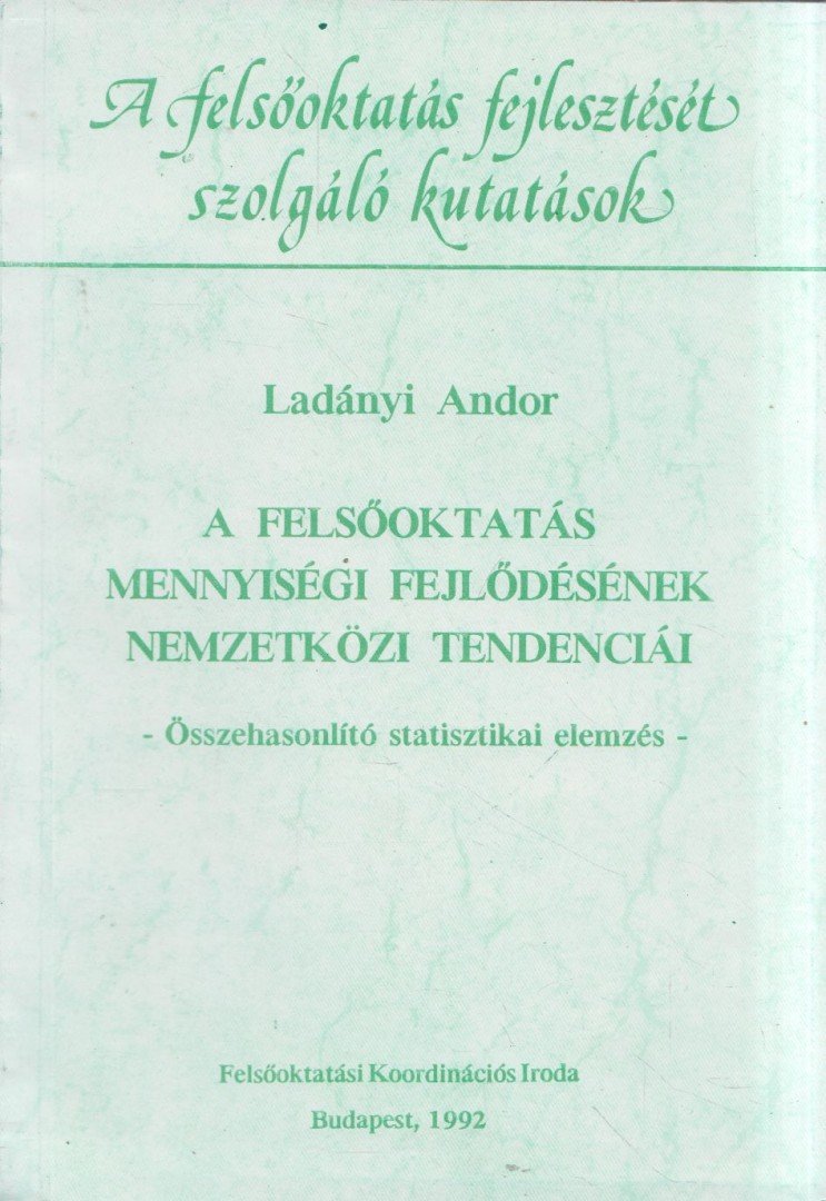 LADÁNYI ANDOR - A felsőoktatás mennyiségi fejlődésének nemzetközi tendenciái [antikvár]