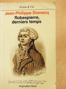 Jean-Philippe Domecq - Robespierre, derniers temps [antikvár]