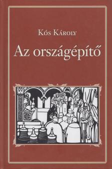 KÓS KÁROLY - Az országépítő [antikvár]