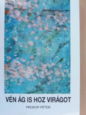 Prokop Péter - Vén ág is hoz virágot [antikvár]