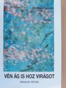 Prokop Péter - Vén ág is hoz virágot [antikvár]
