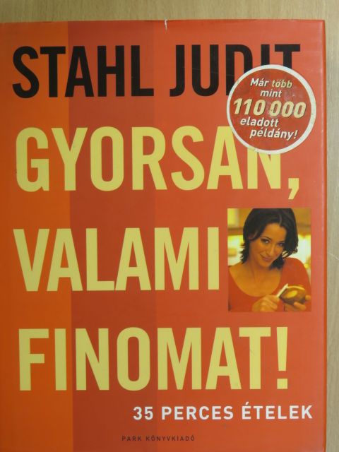 Stahl Judit - Gyorsan, valami finomat! [antikvár]