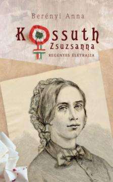 Berényi Anna - Kossuth Zsuzsanna regényes életrajza (dedikált) [antikvár]
