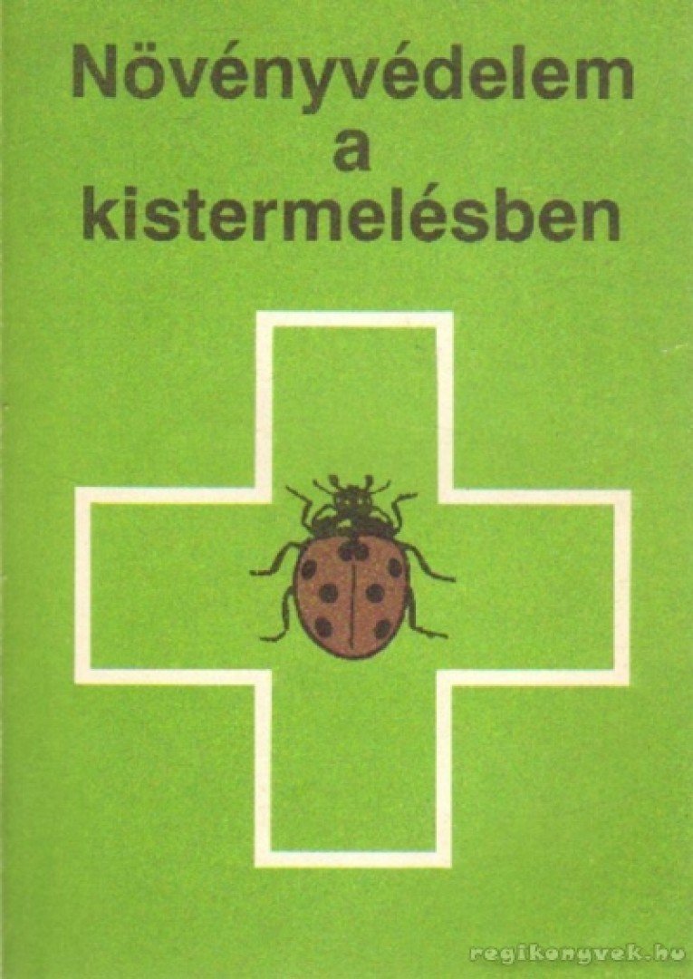 Tóth Ádám, Dr. Káldy János, Dr. Szabó Katalin, Dr. Varga László, Vörös Géza - Növényvédelem a kistermelésben [antikvár]