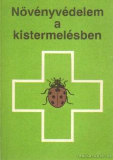 Tóth Ádám, Dr. Káldy János, Dr. Szabó Katalin, Dr. Varga László, Vörös Géza - Növényvédelem a kistermelésben [antikvár]