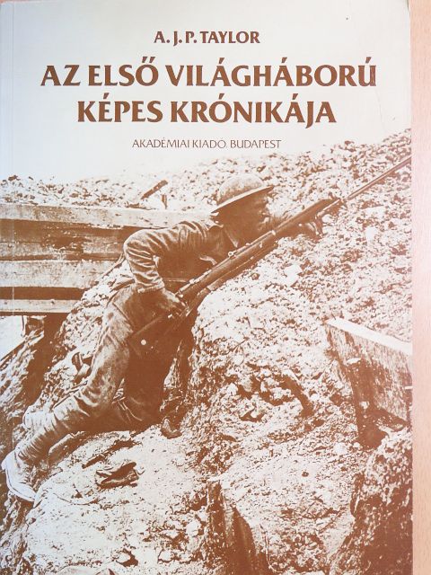 A. J. P. Taylor - Az első világháború képes krónikája [antikvár]