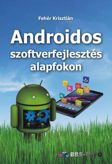 Fehér Krisztián - Androidos szoftverfejlesztés alapfokon