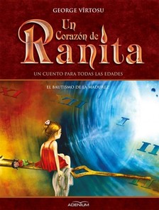 Vîrtosu George - Un Corazón de Ranita. 4° volumen. El bautismo de la madurez [eKönyv: epub, mobi]