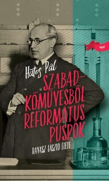 Hatos Pál - Szabadkőművesből református püspök - Ravasz László élete [eKönyv: epub, mobi]