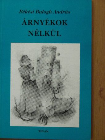 Békési Balogh András - Árnyékok nélkül [antikvár]