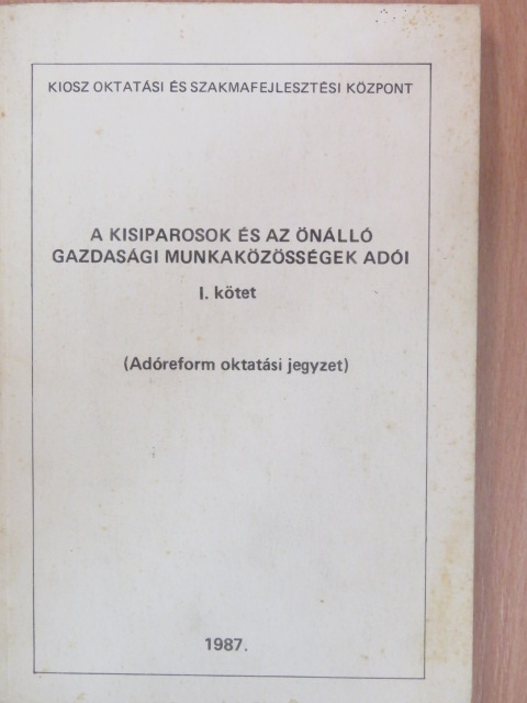 Dr. Andrási János - A kisiparosok és az önálló gazdasági munkaközösségek adói I. [antikvár]