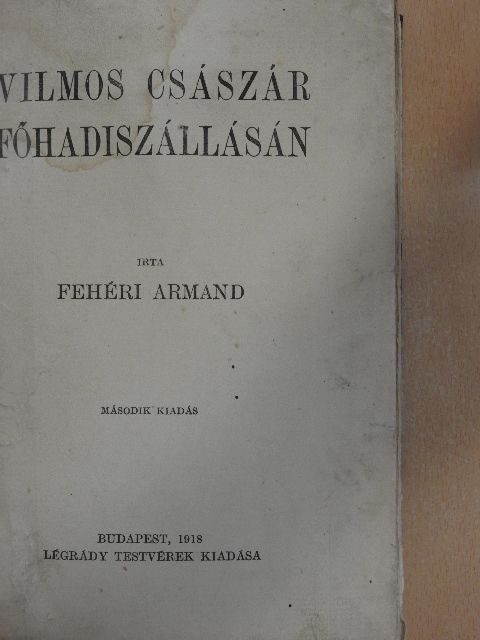 Fehéri Armand - Vilmos császár főhadiszállásán [antikvár]