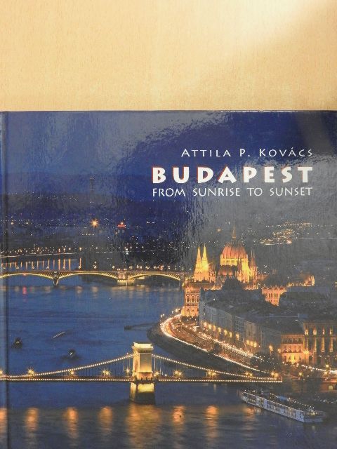 Attila P. Kovács - Budapest from Sunrise to Sunset [antikvár]
