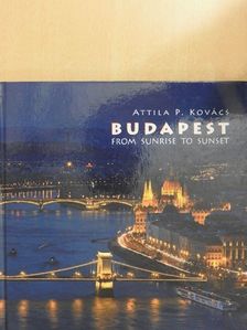 Attila P. Kovács - Budapest from Sunrise to Sunset [antikvár]